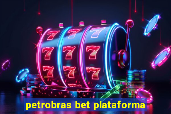 petrobras bet plataforma